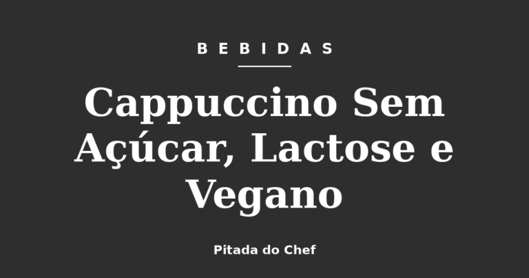 Cappuccino Sem Açúcar, Lactose e Vegano