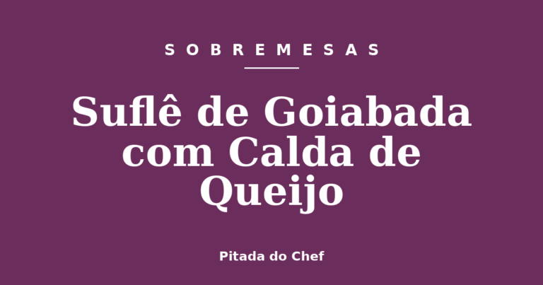 Suflê de Goiabada com Calda de Queijo