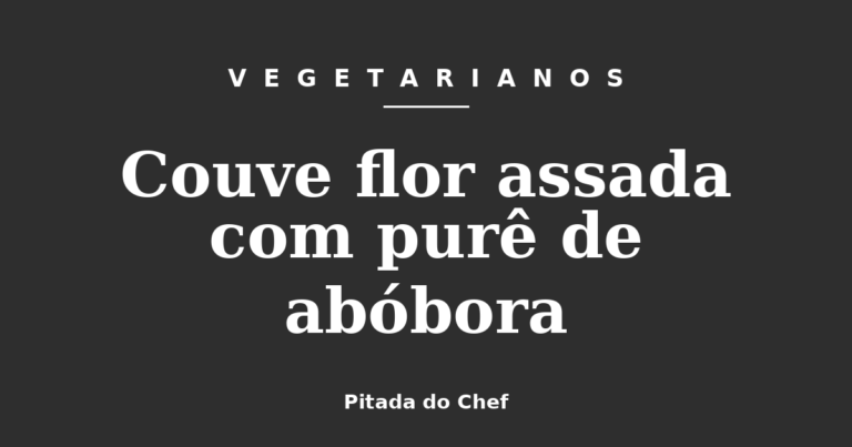 Couve flor assada com purê de abóbora
