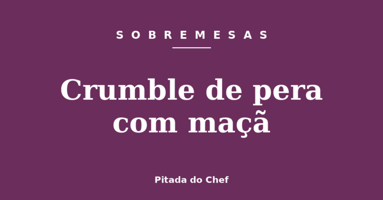 Crumble de pera com maçã