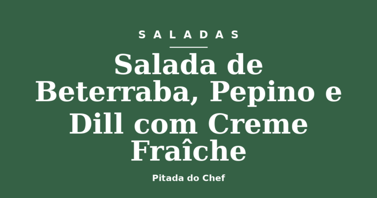 Salada de Beterraba, Pepino e Dill com Creme Fraîche