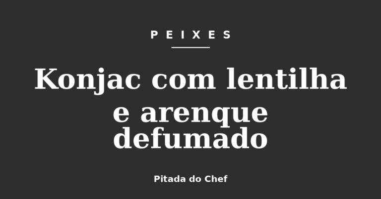 Konjac com lentilha e arenque defumado