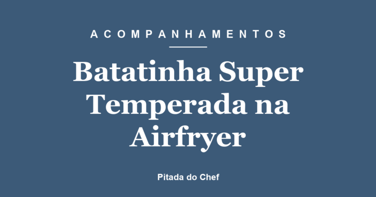 Batatinha Super Temperada na Airfryer