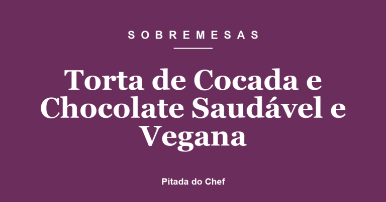 Torta de Cocada e Chocolate Saudável e Vegana