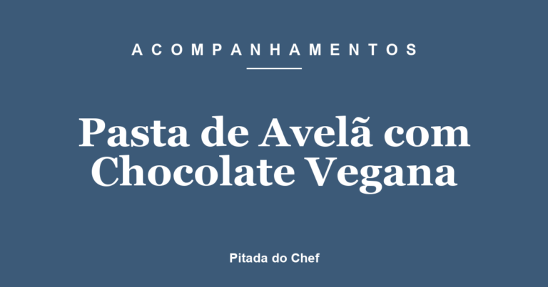 Pasta de Avelã com Chocolate Vegana