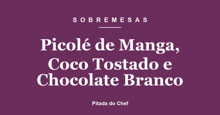 Picolé de Manga, Coco Tostado e Chocolate Branco