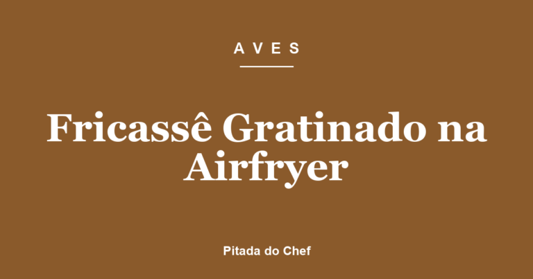 Fricassê Gratinado na Airfryer