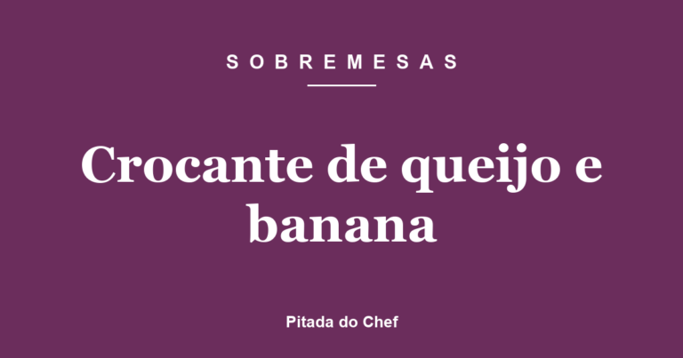 Crocante de queijo e banana