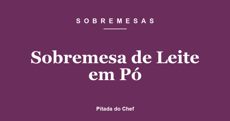 Sobremesa de Leite em Pó