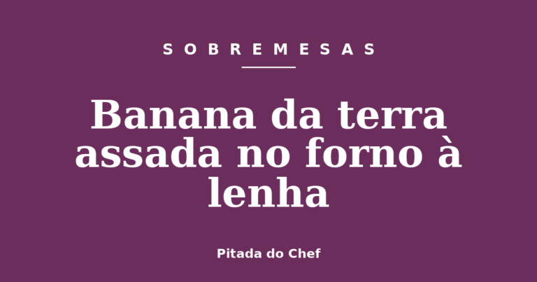 Banana da terra assada no forno à lenha