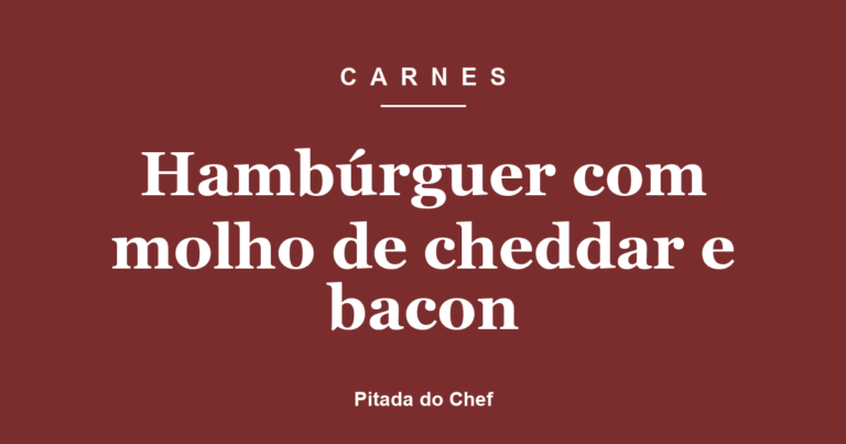 Hambúrguer com molho de cheddar e bacon