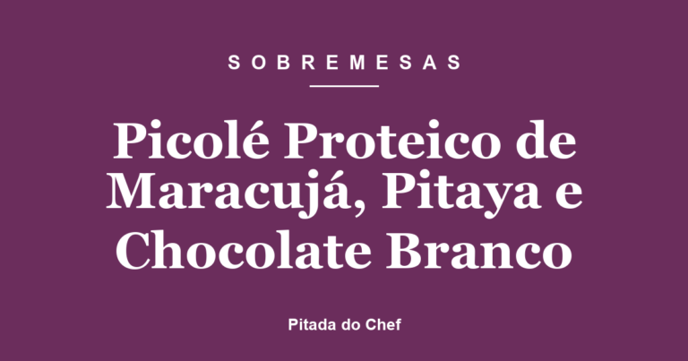 Picolé Proteico de Maracujá, Pitaya e Chocolate Branco