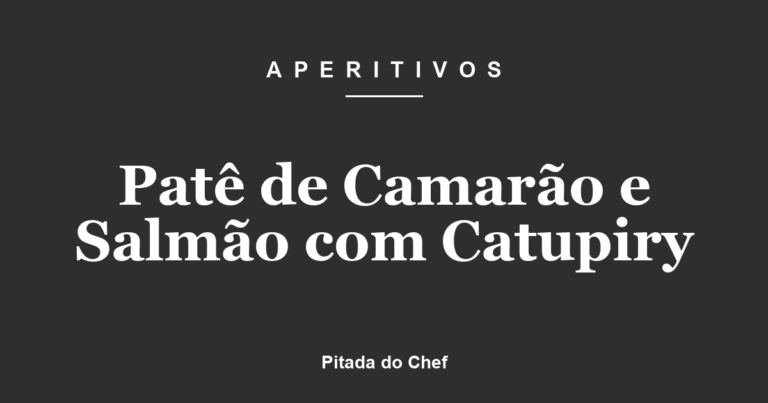 Patê de Camarão e Salmão com Catupiry
