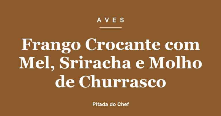 Frango Crocante com Mel, Sriracha e Molho de Churrasco
