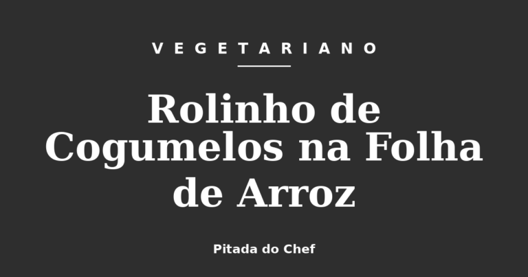 Rolinho de Cogumelos na Folha de Arroz