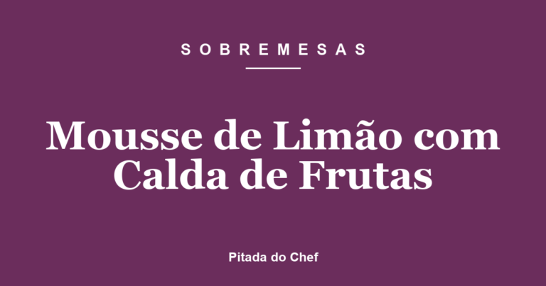 Mousse de Limão com Calda de Frutas