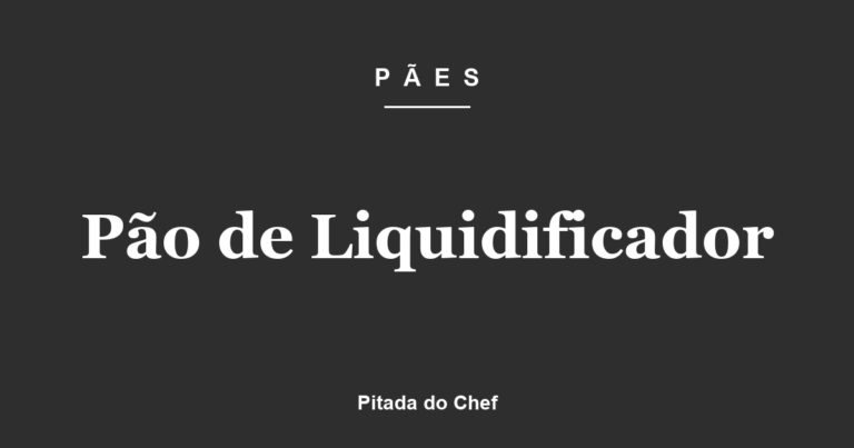 Pão de Liquidificador