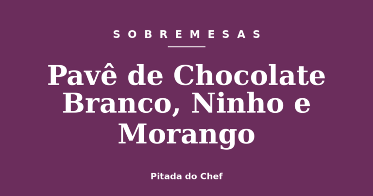 Pavê de Chocolate Branco, Ninho e Morango