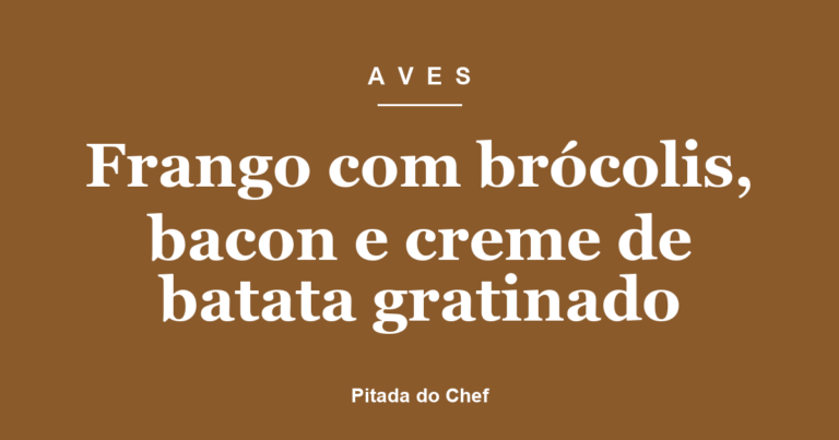Frango com brócolis, bacon e creme de batata gratinado
