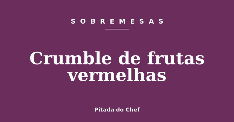 Crumble de frutas vermelhas