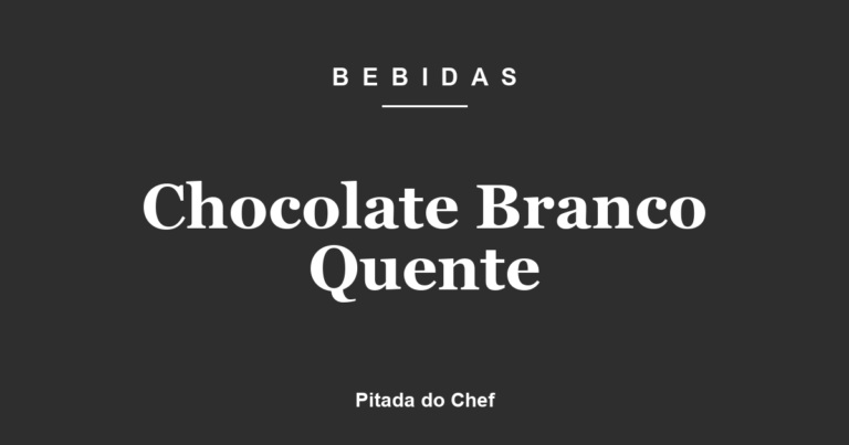Chocolate Branco Quente