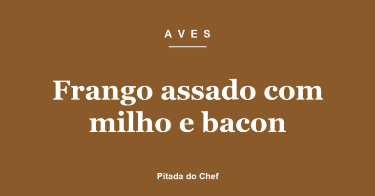 Frango assado com milho e bacon