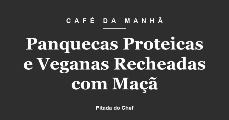 Panquecas Proteicas e Veganas Recheadas com Maçã