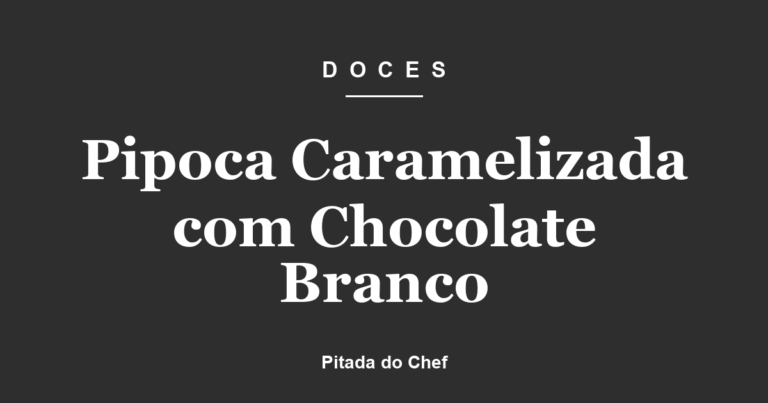 Pipoca Caramelizada com Chocolate Branco