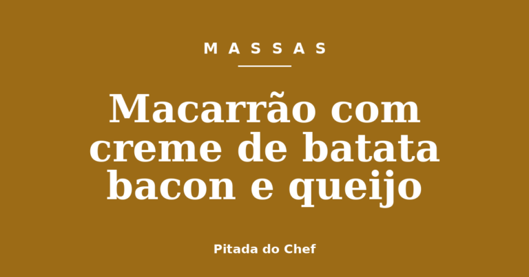 Macarrão com creme de batata bacon e queijo