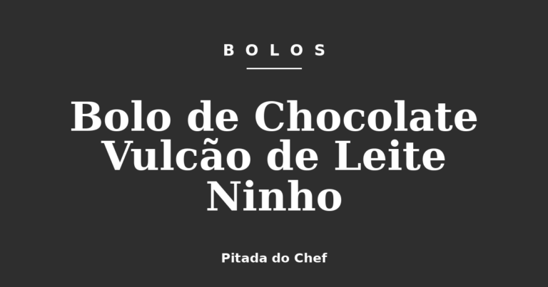 Bolo de Chocolate Vulcão de Leite Ninho