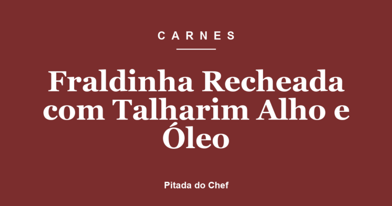 Fraldinha Recheada com Talharim Alho e Óleo