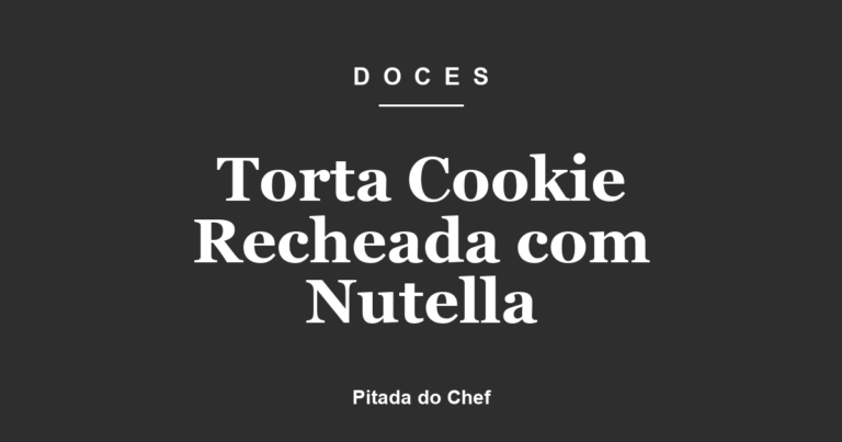 Torta Cookie Recheada com Nutella