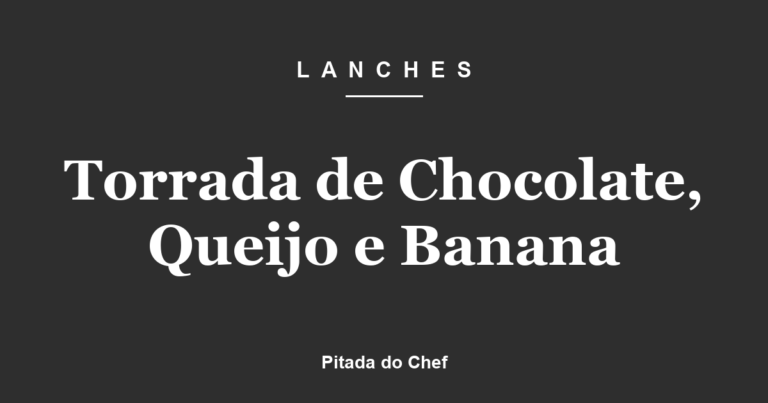 Torrada de Chocolate, Queijo e Banana