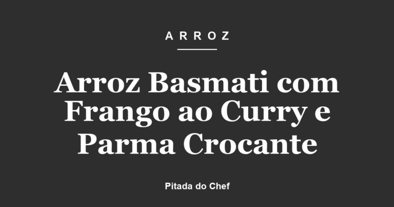 Arroz Basmati com Frango ao Curry e Crocante de Parma
