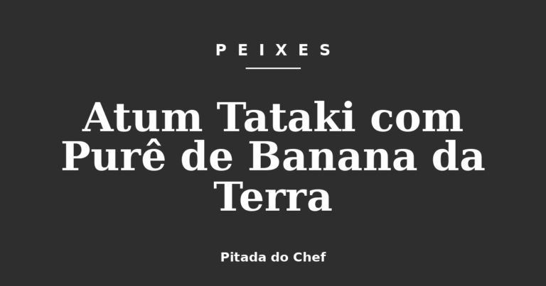Atum Tataki com Purê de Banana da Terra