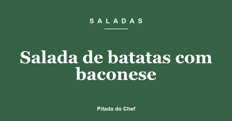 Salada de batatas com baconese