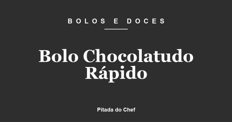 Bolo Chocolatudo Rápido