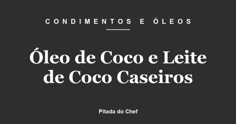 Óleo de Coco e Leite de Coco Caseiros