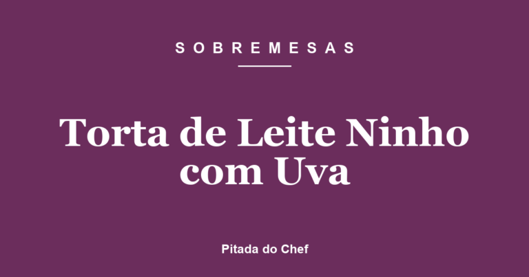 Torta de Leite Ninho com Uva
