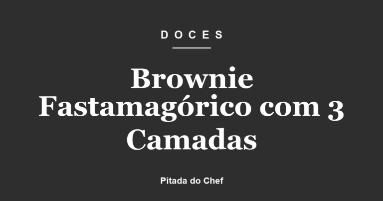 Brownie Fastamagórico com 3 Camadas