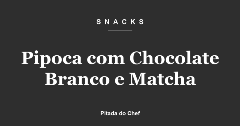 Pipoca com Chocolate Branco e Matcha