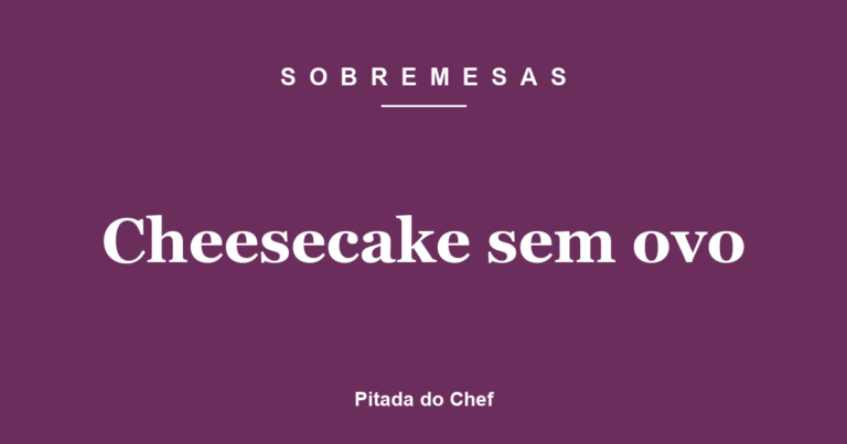 Cheesecake sem ovo