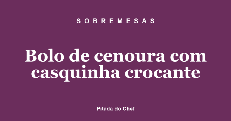 Bolo de cenoura com casquinha crocante