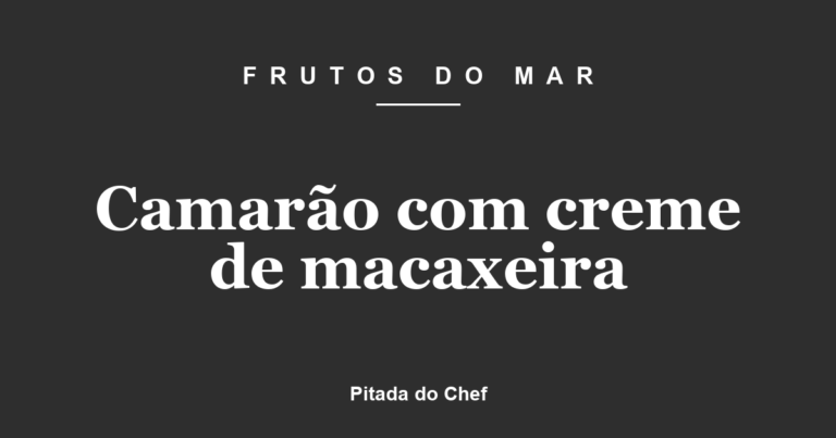 Camarão com creme de macaxeira