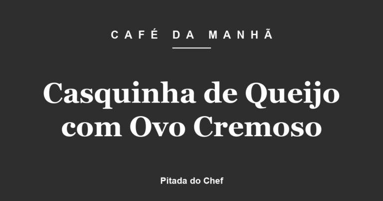 Casquinha de Queijo com Ovo Cremoso