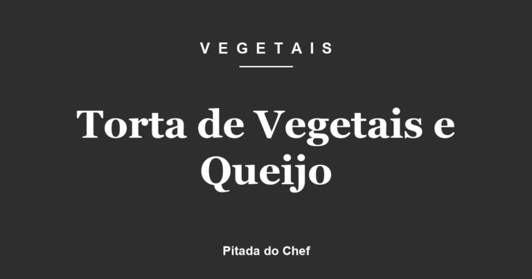 Torta de Vegetais e Queijo