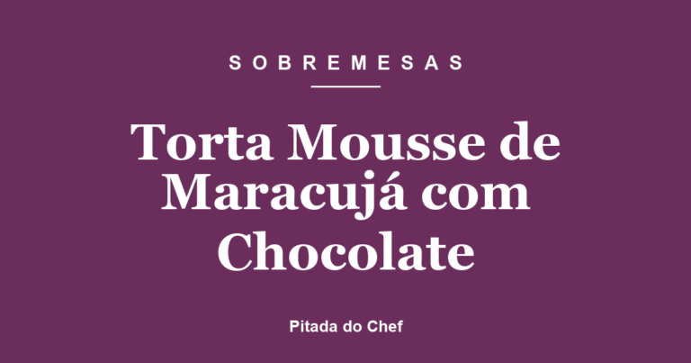 Torta Mousse de Maracujá com Chocolate