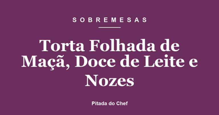 Torta Folhada de Maçã, Doce de Leite e Nozes