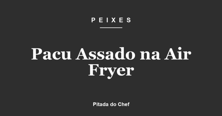 Pacu Assado na Air Fryer