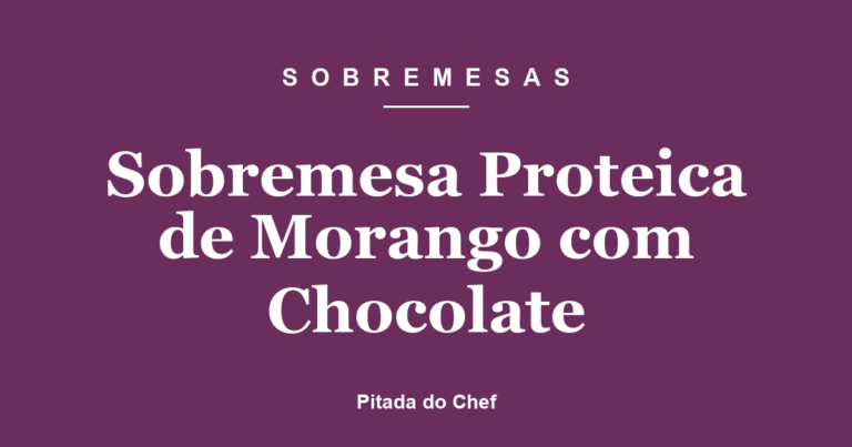 Sobremesa Proteica de Morango com Chocolate